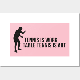 Tennis is work - table tennis is art Posters and Art